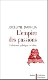 L'empire Des Passions : L'arbitraire Politique En Islam