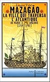 Mazago La Ville Qui Traversa Latlantique Du Maroc Lamazonie 17691783