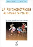 La Psychomotricite Au Service De L'enfant. Notions Et Applications P%C3%A9dagogiques