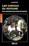 Les Chevaux Du Royaume : Aux Origines Des Haras Nationaux