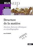 Structure De La Mati%C3%A8re : Atomes, Liaisons Chimiques Et Cristallographie