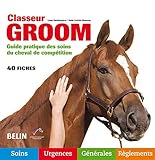 Classeur Groom : Guide Pratique Des Soins Du Cheval De Comp%C3%A9tition