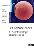 Les Nanosciences Tome 4   Nanotoxicologie Et Nano%C3%A9thique