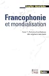 Francophonie et mondialisation: histoire et institutions des origines a nos jours