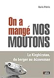On A Mang%C3%A9 Nos Moutons   Le Kirghizstan, Du Berger Au Biznesman