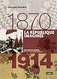 La Rpublique Imagine 18701914 Format Compact