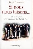 Si Nous Nous Taisons Le Martyre Des Moines De Tibhirine