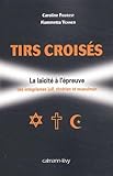 Tirs Crois%C3%A9s : La La%C3%AFcit%C3%A9 %C3%A0 L'%C3%A9preuve Des Int%C3%A9grismes Juif, Chr%C3%A9tien Et Musulman