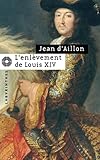 Les Enqutes De Louis Fronsac Lenlvement De Louis Xiv Prcde De Le Disparu Des Chartreux