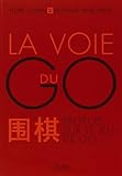 La Voie Du Go : Propos Sur Le Jeu De Go