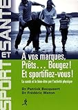 A Vos Marques, Pr%C3%AAts... Bougez ! Et Sportifiez Vous ! : La Sant%C3%A9 Et Le Bien %C3%AAtre Par L'activit%C3%A9 Physique