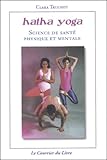 Hatha Yoga : Science De Sant%C3%A9 Physique Et Mentale