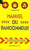 Manuel Du Randonneur : Conseils, Solutions, Astuces ... Face Aux Situations Critiques