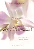 Les Secrets De La Sexualit%C3%A9 F%C3%A9minine : Un Livre De Pratique Pour Les Femmes