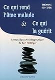 Ce Qui Rend L'%C3%A2me Malade Et Ce Qui La Gu%C3%A9rit : Les Constellations Familiales Et Le Travail Psychoth%C3%A9rapeutique De Bert Hellinger