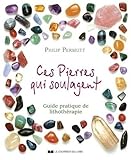 Ces Pierres Qui Gu%C3%A9rissent... : Guide Pratique De Lithoth%C3%A9rapie