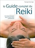 Le Guide Complet Du Reiki : Un Manuel Structur%C3%A9 Pour Un Savoir Faire Professionnel