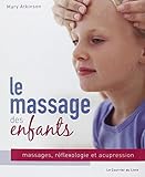Le Massage Des Enfants : Massage, R%C3%A9flexologie Et Acupression Pour Les Enfants De 4 %C3%A0 12 Ans