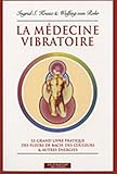 La Mdecine Vibratoire Le Grand Livre Pratique Des Fleurs De Bach Des Couleurs Et Autres Nergies