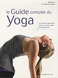 Le Guide Complet Du Yoga : Un Manuel Structur%C3%A9 Pour Un Savoir Faire Professionnel