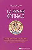 La Femme Optimale   Un Programme En 28 Jours Pour D%C3%A9couvrir Les %C3%A9nergies Cr%C3%A9atrices Du Cycle F%C3%A9minin Et S'%C3%A9panouir