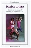Hatha Yoga : Science De Sant%C3%A9 Physique Et Mentale