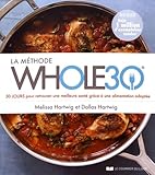 La M%C3%A9thode Whole30 : 30 Jours Pour Retrouver Une Meilleure Sant%C3%A9 Gr%C3%A2ce %C3%A0 Une Alimentation Adapt%C3%A9e