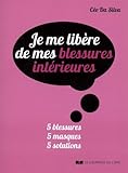 Je Me Lib%C3%A8re De Mes Blessures Int%C3%A9rieures : 5 Blessures, 5 Masques, 5 Solutions