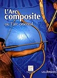 L'arc Composite : Ou L'arc Oriental