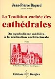 La Tradition Cache Des Cathdrales Du Symbolisme Mdival La Ralisation Architecturale