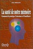 La Sant%C3%A9 De Notre M%C3%A9moire : Comment La Prot%C3%A9ger, L'entra%C3%AEner Et L'am%C3%A9liorer