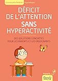Dficit De Lattention Sans Hyperactivit Des Solutions Concrtes Pour Les Parents Et Les Enseignants
