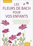 Les Fleurs De Bach Pour Vos Enfants   38 Rem%C3%A8des Naturels Pour Leur Bien %C3%AAtre