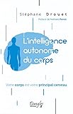 L'intelligence Autonome Du Corps   Votre Corps Est Votre Principal Cerveau
