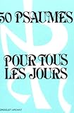 50 Psaumes Pour Tous Les Jours. Tome 1, Jalons Pour La Pri%C3%A8re Et La M%C3%A9ditation Quotidienne