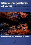 Manuel De Peintures Et Vernis, Des Concepts %C3%A0 L'application : Volume 1, Constituants Des Peintures Et Vernis