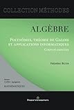 Alg%C3%A8bre: Polyn%C3%B4mes, Th%C3%A9orie De Galois Et Applications Informatiques : Cours Et Exercices