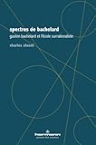 Spectres De Bachelard: Gaston Bachelard Et L'%C3%A9cole Surrationaliste