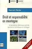 Droit Et Responsabilit%C3%A9 En Montagne : Jurisprudence Comment%C3%A9e Des Activit%C3%A9s Sportives Et Touristiques