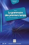 La Grammaire Des Premiers Temps : Volume 2