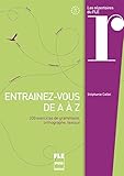 Entra%C3%AEnez Vous De A %C3%A0 Z : 200 Exercices De Grammaire, Orthographe, Lexique