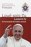 Lou%C3%A9 Sois Tu    Laudato Si. Sur La Sauvegarde De La Maison Commune    Lettre Encyclique Du Souverain Pontife Fran%C3%A7ois