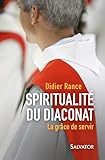 Spiritualit%C3%A9 Du Diaconat. La Gr%C3%A2ce De Servir