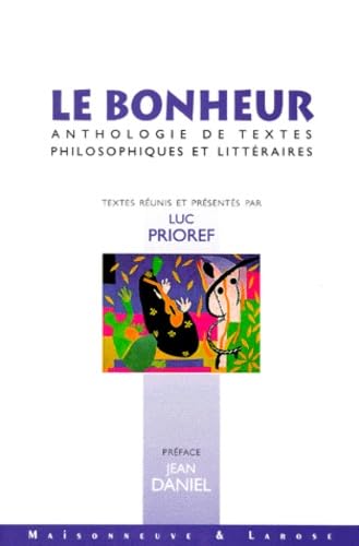 Le bonheur. Anthologie de textes philosophiques et litt&eacute;rair