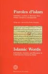 Paroles d'islam : Islamic words. Individus, soci&eacute;t&eacute;s et discours dans l'islam europ&eacute;en cointemporain : Individuals, societies and discourse in contemporary european islam