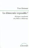 La démocratie impossible. Politique et modernité chez Weber et Habermas