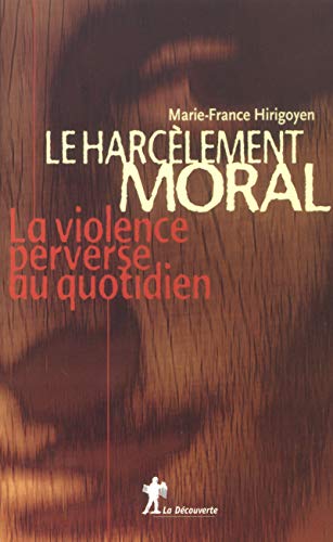 Le Harcèlement moral. La violence perverse au quotidien
