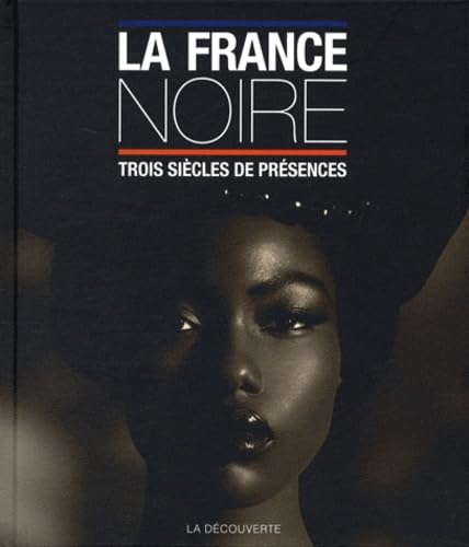 La France noire - Trois siècles de présences Pascal Blanchar