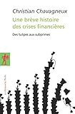 Une Brve Histoire Des Crises Financires Des Tulipes Aux Subprimes
