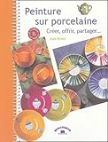 Peinture Sur Porcelaine Crer Offrir Partager
